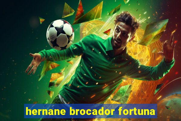 hernane brocador fortuna